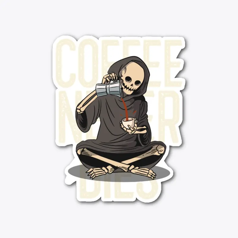 Coffee never dies