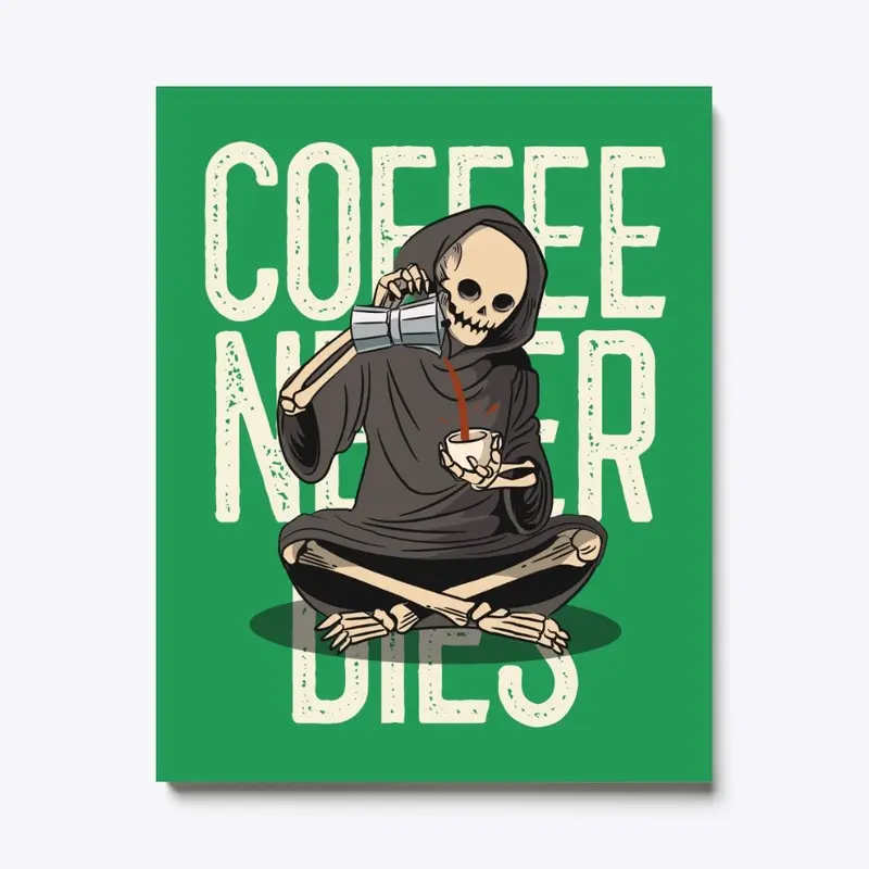 Coffee never dies